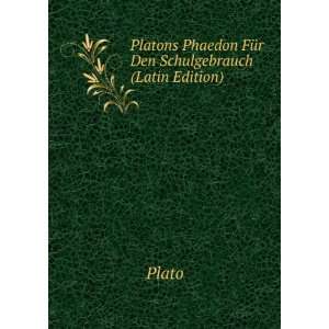   Platons Phaedon FÃ¼r Den Schulgebrauch (Latin Edition) Plato Books