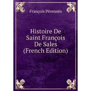   §ois De Sales (French Edition): FranÃ§ois PÃ©rennÃ¨s: Books