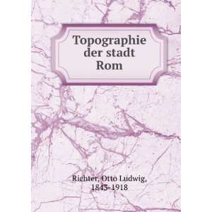   Topographie der stadt Rom. 2 3 Otto Ludwig, 1843 1918 Richter Books
