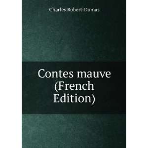  Contes mauve (French Edition): Charles Robert Dumas: Books