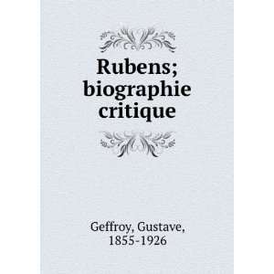    Rubens; biographie critique Gustave, 1855 1926 Geffroy Books