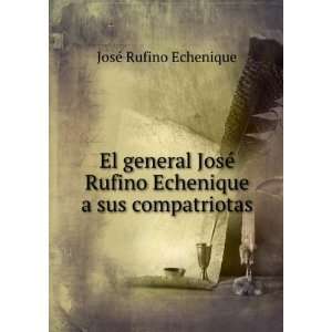   Rufino Echenique a sus compatriotas: JosÃ© Rufino Echenique: Books