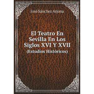   XVI Y XVII. (Estudios HistÃ³ricos) JosÃ© SÃ¡nchez Arjona Books
