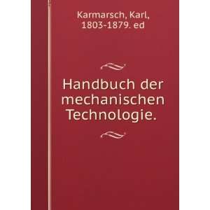  Handbuch der mechanischen Technologie. . Karl, 1803 1879 