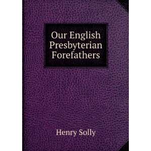  Our English Presbyterian Forefathers Henry Solly Books