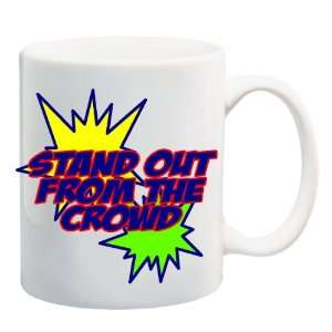 STAND OUT FROM THE CROWD Mug Coffee Cup 11 oz Everything 