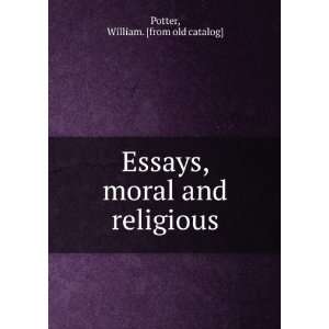  Essays, moral and religious William. [from old catalog 