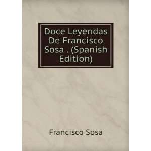   Leyendas De Francisco Sosa . (Spanish Edition) Francisco Sosa Books