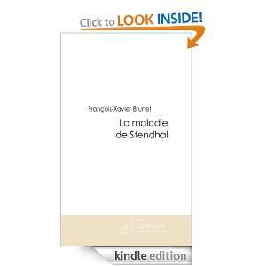 La maladie de Stendhal (French Edition) François Xavier Brunet 