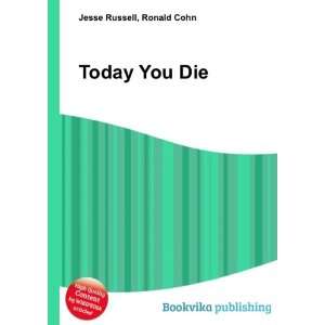  Today You Die Ronald Cohn Jesse Russell Books