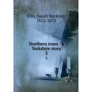   roses  a Yorkshire story. 2 Sarah Stickney, 1812 1872 Ellis Books