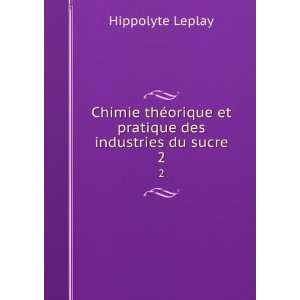   orique et pratique des industries du sucre. 2 Hippolyte Leplay Books
