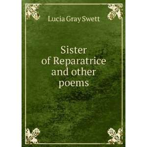    Sister of Reparatrice and other poems: Lucia Gray Swett: Books