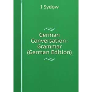    German Conversation Grammar (German Edition) I Sydow Books