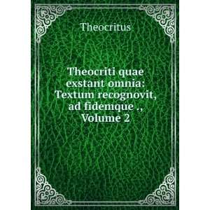   omnia Textum recognovit, ad fidemque ., Volume 2 Theocritus Books