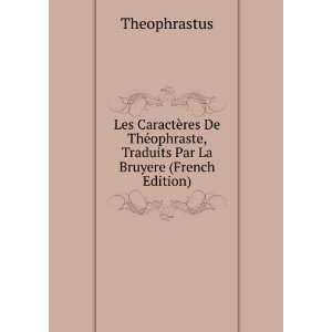   , Traduits Par La Bruyere (French Edition): Theophrastus: Books