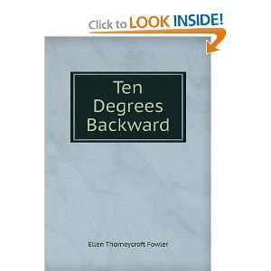 Ten Degrees Backward Ellen Thorneycroft Fowler  Books