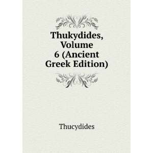    Thukydides, Volume 6 (Ancient Greek Edition) Thucydides Books