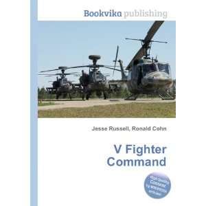  V Fighter Command: Ronald Cohn Jesse Russell: Books