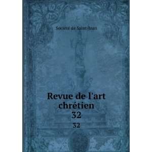    Revue de lart chrÃ©tien. 32 SociÃ©tÃ© de Saint Jean Books
