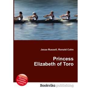    Princess Elizabeth of Toro: Ronald Cohn Jesse Russell: Books