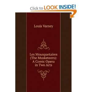   (The Musketeers) A Comic Opera in Two Acts Louis Varney Books