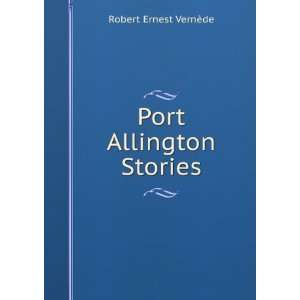Port Allington Stories Robert Ernest VernÃ¨de  Books