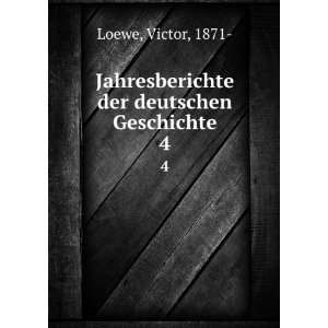   Jahresberichte der deutschen Geschichte. 4: Victor, 1871  Loewe: Books