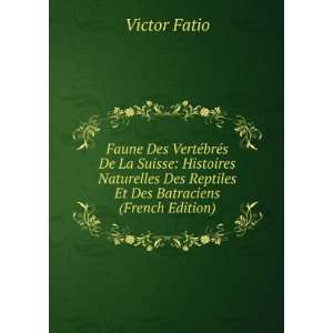   Des Reptiles Et Des Batraciens (French Edition) Victor Fatio Books