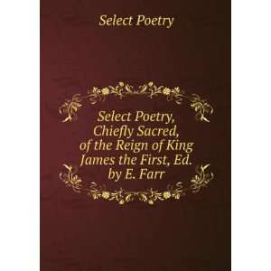  Select Poetry, Chiefly Sacred, of the Reign of King James 