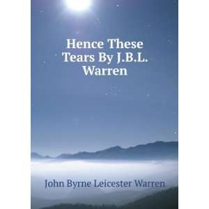   These Tears By J.B.L. Warren. John Byrne Leicester Warren Books