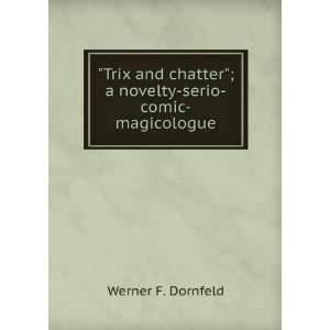   chatter; a novelty serio comic magicologue Werner F. Dornfeld Books
