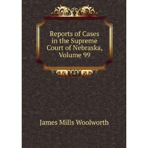   the Supreme Court of Nebraska, Volume 99 James Mills Woolworth Books
