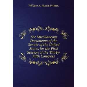   of the Thirty Fifth Congress. William A. Harris Printer. Books