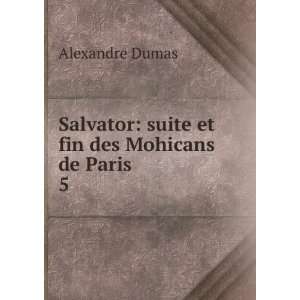  Salvator suite et fin des Mohicans de Paris. 5 Alexandre 