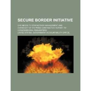  Secure Border Initiative DHS needs to strengthen management 