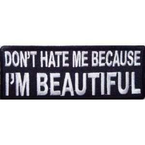  DONT HATE ME BECAUSE IM BEAUTIFUL Funny Biker Patch 