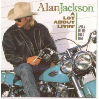  A Lot About Livin (And A Little Bout Love) Alan Jackson