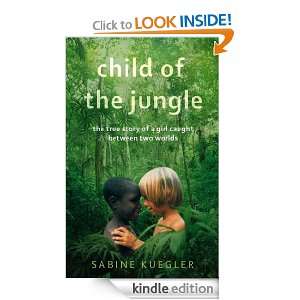 Child of the Jungle: Sabine Kuegler:  Kindle Store