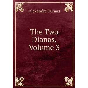  The Two Dianas, Volume 3 Alexandre Dumas Books