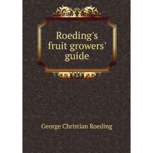    Roedings fruit growers guide George Christian Roeding Books