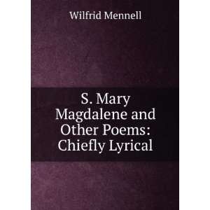   Magdalene and Other Poems Chiefly Lyrical Wilfrid Mennell Books