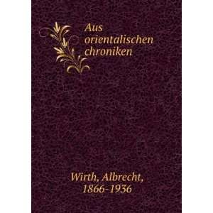    Aus orientalischen chroniken Albrecht, 1866 1936 Wirth Books
