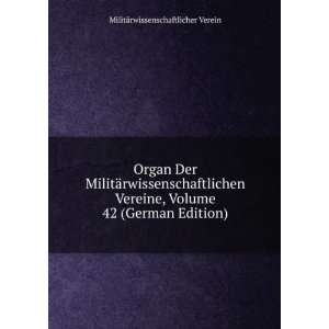  Organ Der MilitÃ¤rwissenschaftlichen Vereine, Volume 42 