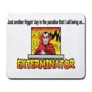  paradise that I call being an EXTERMINATOR Mousepad