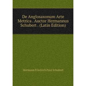  De Anglosaxonum Arte Metrica . Auctor Hermannus Schubert 