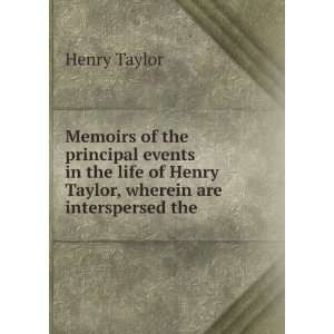   of Henry Taylor, wherein are interspersed the . Henry Taylor Books