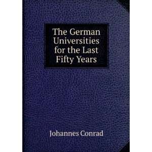   German Universities for the Last Fifty Years Johannes Conrad Books