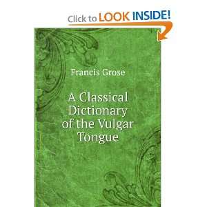  A Classical Dictionary of the Vulgar Tongue Francis Grose Books