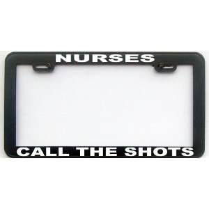  FUNNY HUMOR GIFT NURSES CALL THE SHOTS WT LICENSE PLATE 